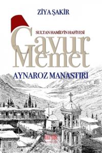 Sultan Hamid'in Hafiyesi Gavur Memet - Aynaroz Manastırı