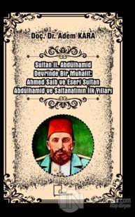 Sultan II. Abdülhamid Devrinde Bir Muhalif: Ahmed Saib ve Eseri Sultan Abdülhamid ve Saltanatının İlk Yılları