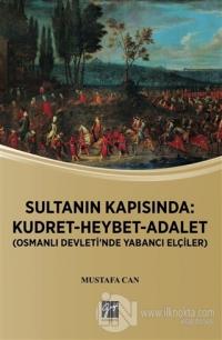 Sultanın Kapısında: Kudret Heybet Adalet - Osmanlı Devlet'inde Yabancı Elçiler