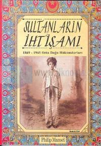 Sultanların İhtişamı - 1869-1945 Orta Doğu Hükümdarları