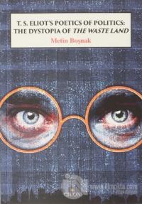 T.S. Eliot's Poetics of Politics: The Dystopia of the Waste Land