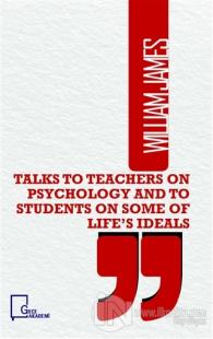 Talks To Teachers on Psychology and to Students on Some of Life's Idea