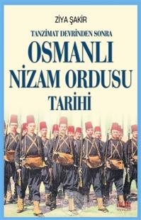 Tanzimat Devrinden Sonra Osmanlı Nizam Ordusu Tarihi Ziya Şakir