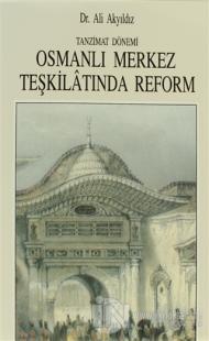Tanzimat Dönemi Osmanlı Merkez Teşkilatında Reform (1836-1856)