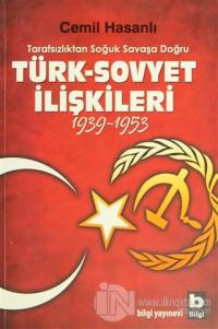 Tarafsızlıktan Soğuk Savaşa Doğru Türk-Sovyet İlişkileri (1939-1953)