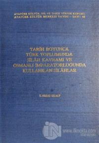 Tarih Boyunca Türk Toplumunda Silah Kavramı ve Osmanlı İmparatorluğunda Kullanılan Silahlar (Ciltli)