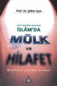 Tarih Felsefesi Açısından İslam'da Mülk ve HilafetMedine'yi Yeniden Kurmak
