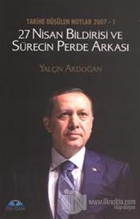 Tarihe Düşülen Notlar 2007 - 1 27 Nisan Bildirisi ve Sürecin Perde Arkası