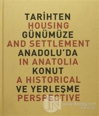Tarihten Günümüze Anadolu'da Konut ve Yerleşme / Housing And Settlement in Anatolia A Historical Perspective (Ciltli)