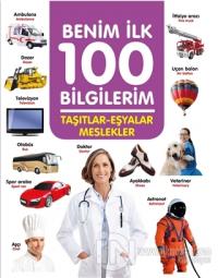 Taşıtlar-Eşyalar-Meslekler - Benim İlk 100 Bilgilerim (Ciltli)