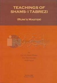 Teachings Of Shams-ı Tabrezi Rumi's Master
