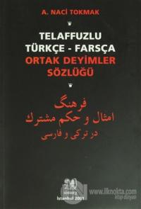 Telaffuzlu Türkçe - Farsça Ortak Deyimler Sözlüğü