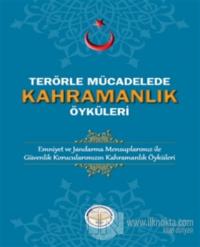 Terörle Mücadelede Kahramanlık Öyküleri