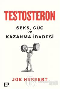 Testosteron: Seks Güç ve Kazanma İradesi
