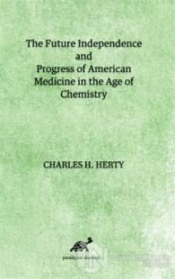 The Future Independence and Progress of American Medicine In The Age of Chemistry