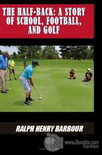 The Half-Back: A Story Of School Football And Golf