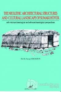The Neolithic Architectural Structures and Cultural Landscape of Sumaki Höyük