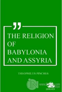 The Religion of Babylonia and Assyria