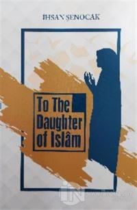 To The Daughter Of İslam ( İslam'ın Kızına )