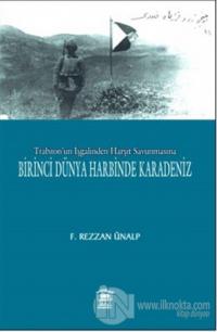 Trabzon'un İşgalinden Harşit Savunmasına Birinci Dünya Savaşında Karadeniz