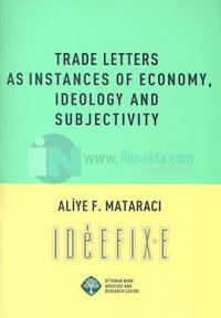 Trade Letters as İnstances of Economy , İdeology and Subjectivity