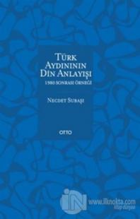 Türk Aydınının Din Anlayışı - 1980 Sonrası Örneği
