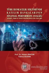 Türk Bankacılık Sektöründe Katılım Bankalarının Finansal Performans Analizi: Entropi, Vikor ve Topsis Yöntemleriyle Bir Uygulama