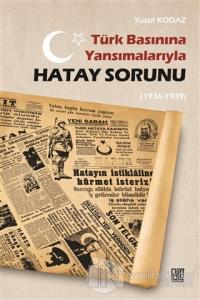 Türk Basınına Yansımalarıyla Hatay Sorunu (1936-1939)