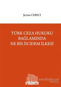 Türk Ceza Hukuku Bağlamında Ne Bis İn İdem İlkesi