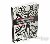 Türk Destanlarında Şamanistik Unsurlar