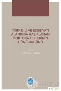 Türk Dili ve Edebiyatı Alanında Hazırlanan Doktora Tezlerinin Dünü Bugünü