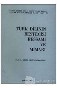 Türk Dilinin Bestecisi Ressamı ve Mimarı