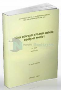 Türk Dünyası Efsanelerinde Değişme Motifi Cilt 2: Metinler