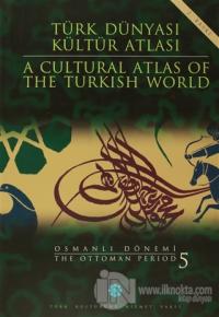 Türk Dünyası Kültür Atlası - A Cultural Atlas Of The Turkis World / Osmanlı Dönemi 5 - The Ottoman Period (Ciltli)