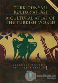 Türk Dünyası Kültür Atlası - A Cultural Atlas Of The Turkish World / Selçuklu Dönemi 1 - The Seljuk Period (Ciltli)