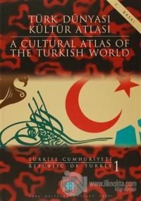 Türk Dünyası Kültür Atlası - A Cultural Atlas Of The Turkish World / Türkiye Cumhuriyeti 1 - Republic Of Turkey (Ciltli)