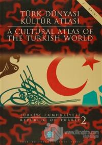 Türk Dünyası Kültür Atlası - A Cultural Atlas Of The Turkish World / Türkiye Cumhuriyeti 2 - Republic Of Turkey (Ciltli)