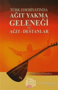 Türk Edebiyatında Ağıt Yakma Geleneği ve Ağıt - Destanlar