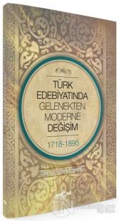 Türk Edebiyatında Gelenekten Moderne Değişim 1718-1898