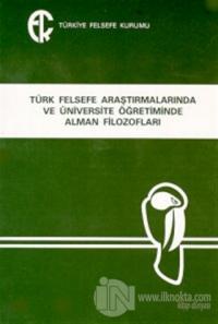 Türk Felsefe Araştırmalarında ve Üniversite Öğretiminde Alman Filozofları