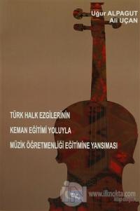 Türk Halk Ezgilerinin Keman Eğitimi Yoluyla Müzik Öğretmenliği Eğitimine Yansıması