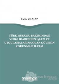 Türk Hukuku Bakımından Vergi İdaresinin İşlem ve Uygulamalarına Olan Güvenin Korunması İlkesi