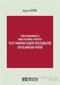 Türk Hukukunda ve Karşılaştırmalı Hukukta Telif Hakkına İlişkin Sözleşmelere Uygulanacak Hukuk