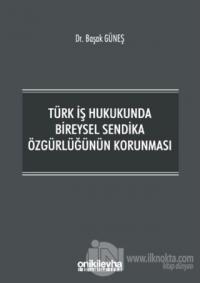 Türk İş Hukukunda Bireysel Sendika Özgürlüğünün Korunması