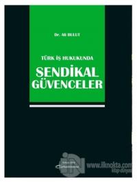 Türk İş Hukukunda Sendikal Güvenceler