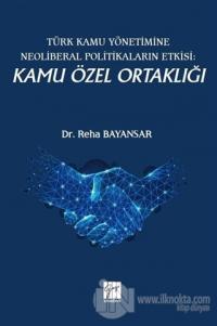 Türk Kamu Yönetimine Neoliberal Politikaların Etkisi: Kamu Özel Ortaklığı