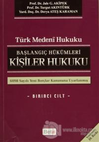 Türk Medeni Hukuku 1. Cilt : Başlangıç Hükümleri - Kişiler Hukuku