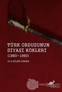 Türk Ordusunun Siyasi Kökleri (1883 - 1960)