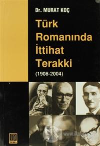 Türk Romanında İttihat Terakki (1908-2004)