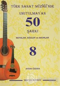 Türk Sanat Müziği'nde Unutulmayan 50 Şarkı : Notalar, Sözler ve Akorlar - 8